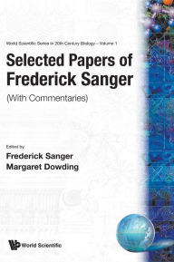 Title: Selected Papers Of Frederick Sanger (With Commentaries), Author: Margaret Dowding