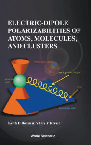 Title: Electric-dipole Polarizabilities Of Atoms, Molecules, And Clusters, Author: Keith Bonin