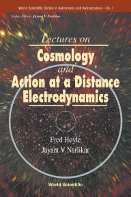 Title: Lectures On Cosmology And Action-at-a-distance Electrodynamics, Author: Fred Hoyle