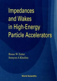 Title: Impedances And Wakes In High Energy Particle Accelerators, Author: Semyon Kheifets