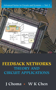 Title: Feedback Networks: Theory And Circuit Applications, Author: John Choma