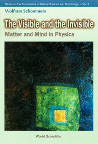 Title: Visible And The Invisible, The: Matter And Mind In Physics, Author: Wolfram Schommers