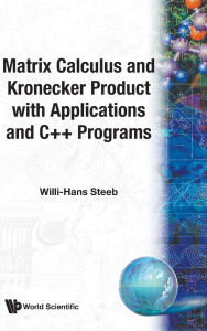 Title: Matrix Calculus And Kronecker Product With Applications And C++ Programs, Author: Willi-hans Steeb