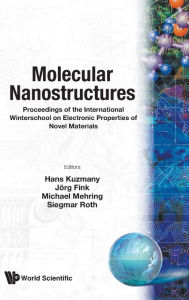 Title: Molecular Nanostructures: Proceedings of the International Wintersch on Electronic Properties of Novel Materials, Author: Jorg Fink