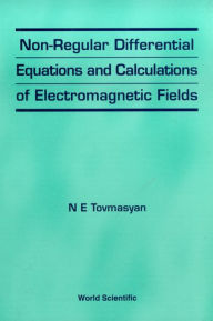 Title: Non-regular Differential Equations And Calculations Of Electromagnetic Fields, Author: N E Tovmasyan