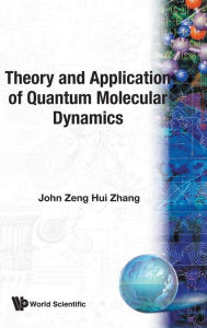 Title: Theory And Application Of Quantum Molecular Dynamics, Author: John Zeng Hui Zhang