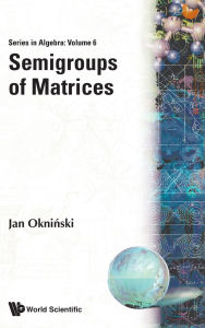 Title: Semigroups Of Matrices, Author: Jan Okninski