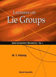 Title: Lectures On Lie Groups, Author: Wu-yi Hsiang