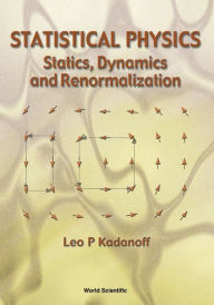 Title: Statistical Physics: Statics, Dynamics And Renormalization, Author: Leo P Kadanoff