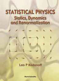 Title: Statistical Physics: Statics, Dynamics And Renormalization / Edition 1, Author: Leo P Kadanoff