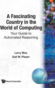 Title: Fascinating Country In The World Of Computing, A: Your Guide To Automated Reasoning, Author: Gail W Pieper
