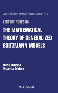 Title: Lecture Notes On The Mathematical Theory Of Generalized Boltzmann Models, Author: Nicola Bellomo