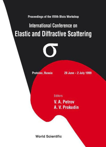 Elastic And Diffractive Scattering: Proceedings Of The International Conference On The Viiith Blois Workshop