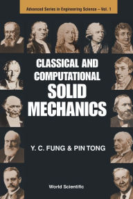 Title: Classical And Computational Solid Mechanics / Edition 1, Author: Pin Tong