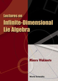 Title: Lectures On Infinite-dimensional Lie Algebra, Author: Minoru Wakimoto