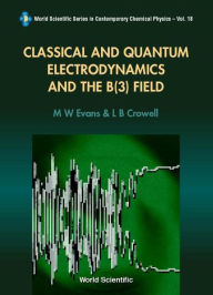 Title: Classical And Quantum Electrodynamics And The B(3) Field, Author: Lawrence Barr Crowell