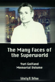 Title: The Many Faces Of The Superworld: Yuri Golfand Memorial Vol, Author: Misha Shifman