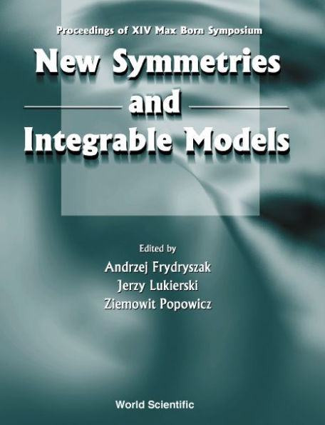 New Symmetries And Integrable Models: Proceedings Of Xivth Max Born Symposium