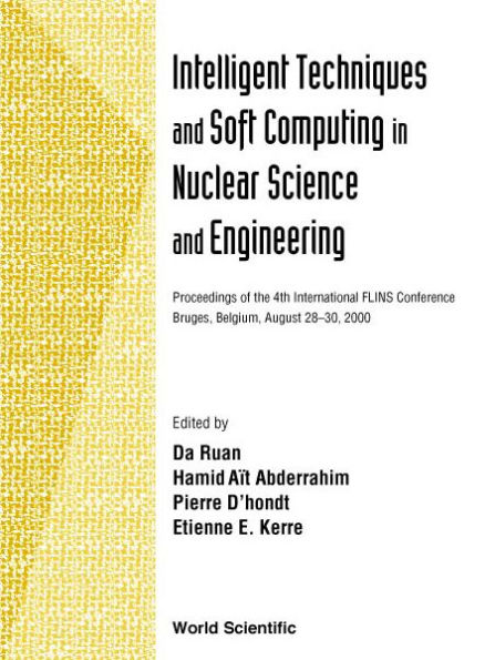 Intelligent Techniques And Soft Computing In Nuclear Science And Engineering - Proceedings Of The 4th International Flins Conference