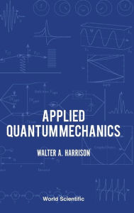 Title: Applied Quantum Mechanics, Author: Walter A Harrison