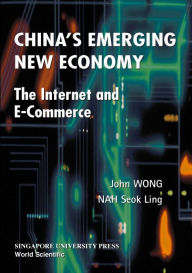 Title: China's Emerging New Economy: Growth of the Internet and Electronic Commerce, Author: Seok Ling Nah