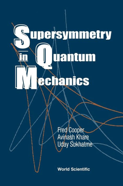 Supersymmetry In Quantum Mechanics by Frederick M Cooper, Avinash Khare ...