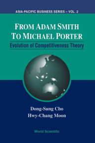 Title: From Adam Smith To Michael Porter: Evolution Of Competitiveness Theory, Author: Dong-sung Cho