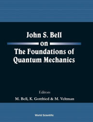 Title: John S Bell On The Foundations Of Quantum Mechanics, Author: Mary Bell