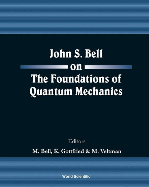 John S Bell On The Foundations Of Quantum Mechanics