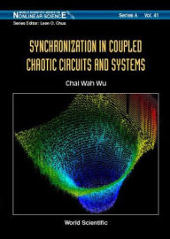 Title: Synchronization In Coupled Chaotic Circuits & Systems, Author: Chai Wah Wu