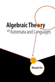 Title: Algebraic Theory Of Automata And Languages, Author: Masami Ito
