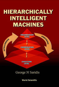 Title: Hierarchically Intelligent Machines, Author: George N Saridis