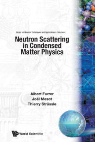 Title: Neutron Scattering In Condensed Matter Physics, Author: Albert Furrer