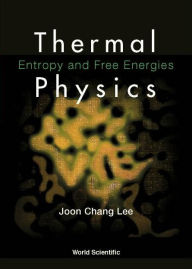 Title: Thermal Physics: Entropy And Free Energies, Author: Joon Chang Lee