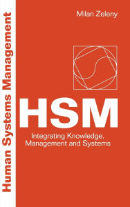 Title: Human Systems Management: Integrating Knowledge, Management And Systems / Edition 1, Author: Milan Zeleny