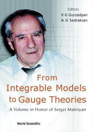 Title: From Integrable Models To Gauge Theories: A Volume In Honor Of Sergei Matinyan, Author: Vahe G Gurzadyan