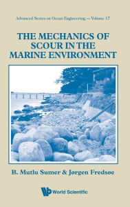 Title: The Mechanics Of Scour In The Marine Environment, Author: Jorgen Fredsoe