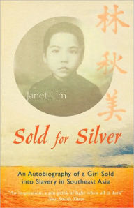 Sold for Silver: An Autobiography of a Girl Sold into Slavery in Southeast Asia