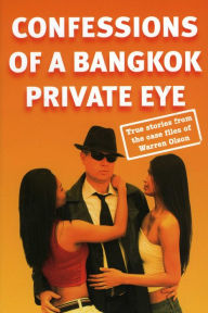 Title: Confessions of a Bangkok Private Eye: True Stories from the Case Files of Warren Olson, Author: Warren Olson