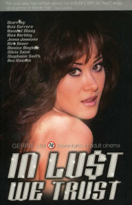 Title: In Lust We Trust: Adventures in Adult Cinema, Author: Gerrie Lim