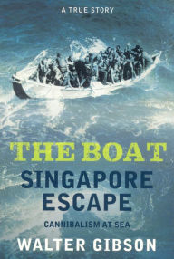 Title: The Boat: Singapore Escape - Cannibalism at Sea, Author: Walter Gibson