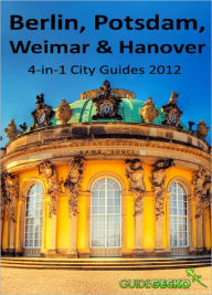 Title: Berlin, Potsdam, Weimar and Hanover Travel Guide: 4-in-1 City Guides 2012, Author: Ana Dinescu