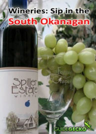 Title: Wineries: Sip in the South Okanagan, Author: Diane Zorn