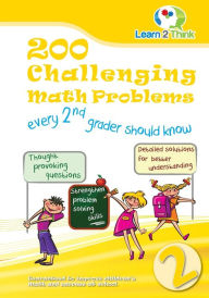 Title: 200 Challenging Math Problems every 2nd grader should know, Author: Learn 2 Think Pte Ltd