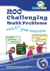 Title: 200 Challenging Math Problems every 6th grader should know, Author: Learn 2 Think Pte Ltd