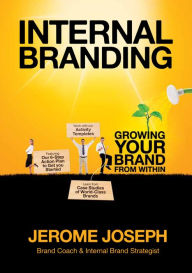 Title: Internal Branding: Growing Your Brand from Within, Author: Jerome Joseph