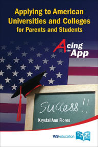 Title: APPLYING TO AMERICAN UNIV & COLLEGES FOR PARENTS & STUDENTS: Acing the App, Author: Krystal Flores