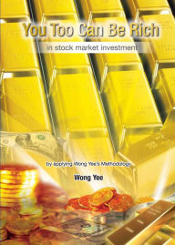 Title: You Too Can Be Rich In Stock Market Investment, Author: Wong Yee