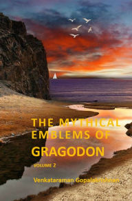 Title: The Mythical Emblems of Gragodon ? Volume 2, Author: Venkataraman Gopalakrishnan