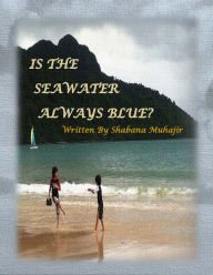 Title: Is the Seawater Always Blue?, Author: Shabana Muhajir